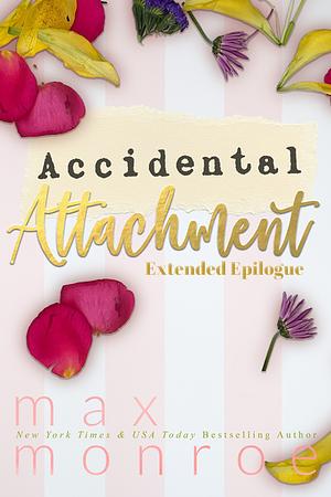 Accidental Attachment: Extended Epilogue  by Max Monroe