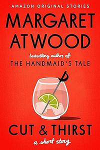 Cut & Thirst: A Short Story by Margaret Atwood