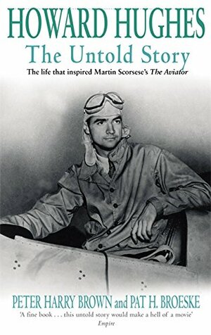 Howard Hughes: The Untold Story by Peter Harry Brown, Pat H. Broeske