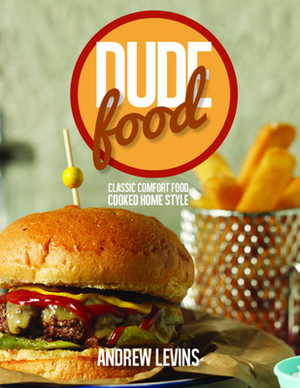 Dude Food by Andrew Levins