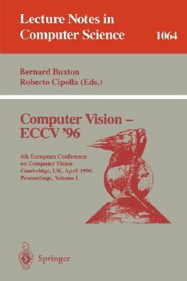 Computer Vision - Eccv '96: Fourth European Conference on Computer Vision, Cambridge, Uk, April 14 -18, 1996. Proceedings, Volume I by 