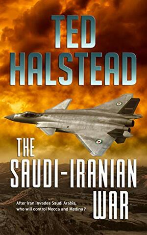 The Saudi-Iranian War by Ted Halstead
