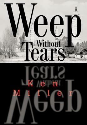 Weep Without Tears by Ken Miller