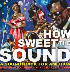 How Sweet the Sound by Kwame Alexander