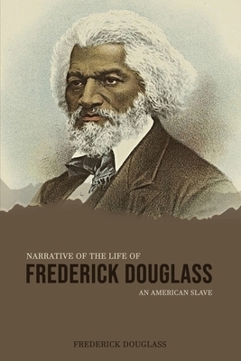 Narrative of the Life of Frederick Douglass, an American Slave by Frederick Douglass