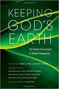 Keeping God's Earth: The Global Environment in Biblical Perspective by Daniel I. Block, Noah J. Toly