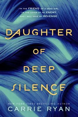 Daughter of Deep Silence by Carrie Ryan