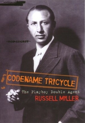 Codename Tricycle: The true story of the Second World War's most extraordinary double agent by Russell Miller