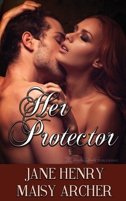 Her Protector by Jane Henry, Maisy Archer