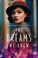 The Dreams We Knew: A Novel of the Roaring Twenties by Rachel Scott McDaniel