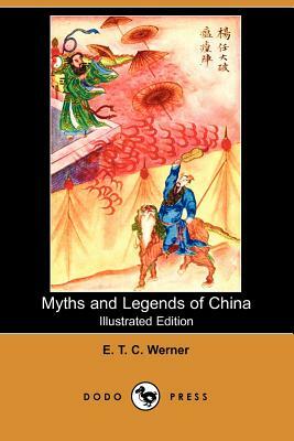 Myths and Legends of China (Illustrated Edition) (Dodo Press) by Edward Theodore Chalmers Werner