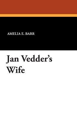 Jan Vedder's Wife by Amelia Edith Huddleston Barr