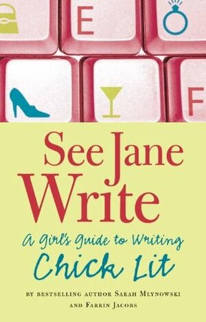 See Jane Write: A Girl's Guide to Writing Chick Lit by Farrin Jacobs, Sarah Mlynowski