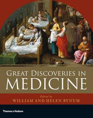 Great Discoveries in Medicine by William Bynum, Helen Bynum