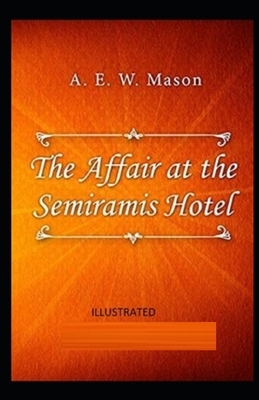 The Affair at the Semiramis Hotel Illustrated by A.E.W. Mason