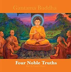 Four Noble Truths by Siddhartha Gautama Buddha