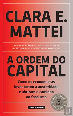 A Ordem do Capital Como os economistas inventaram a austeridade e abriram o caminho ao fascismo by Clara E. Mattei