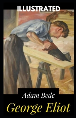 Adam Bede Illustrated by George Eliot