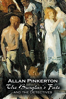 The Burglar's Fate and the Detectives by Allan Pinkerton, Fiction, Action & Adventure, Mystery & Detective by Allan Pinkerton
