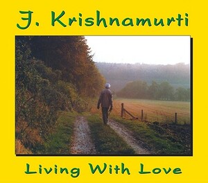 Living with Love: J Krishnamurti at Claremont College, California, 1968 Talk 3 by J. Krishnamurti
