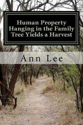 Human Property Hanging in the Family Tree Yields a Harvest by Ann Lee