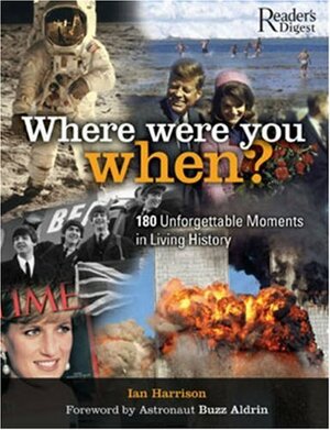 Where Were You When?: 180 Unforgettable Moments in Living History by Ian Harrinson