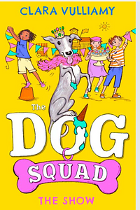 The Dog Squad - The Show by Clara Vulliamy