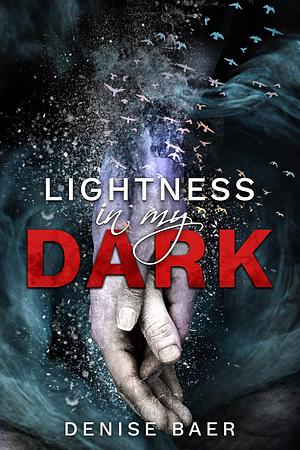 Lightness In My Dark: A Dark Slow Burn Strangers-To-Lovers Romance by Denise Baer