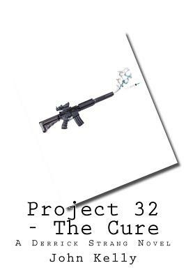 Project 32 - The Cure: A Derrick Strang Novel by John Kelly