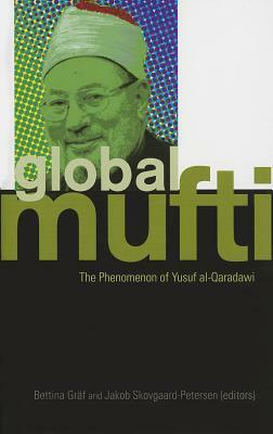 Global Mufti: The Phenomenon of Yusuf Al-Qaradawi by 