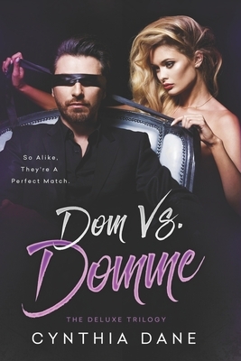 Dom Vs. Domme: The Deluxe Trilogy by Cynthia Dane