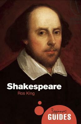 Shakespeare: A Beginner's Guide by Ros King