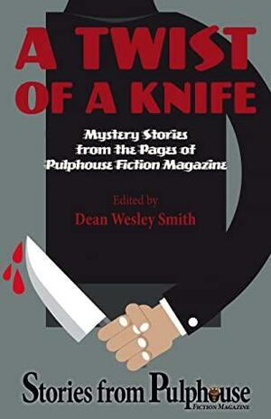 A Twist of a Knife: Stories from Pulphouse Fiction Magazine by Pulphouse Fiction Magazine, Annie Reed, O'Neil De Noux, Kevin J. Anderson, Lee Allred, David H. Hendrickson, Joslyn Chase, Kristine Kathryn Rusch, Dean Wesley Smith, Patrick Alan Mammay