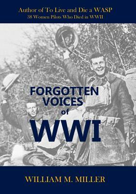 Forgotten Voices of WWI by William M. Miller