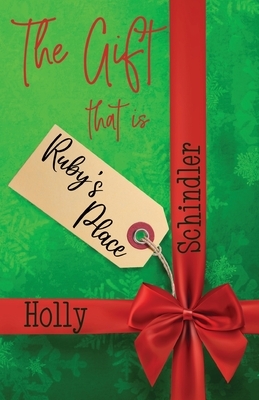 The Gift That Is Ruby's Place by Holly Schindler