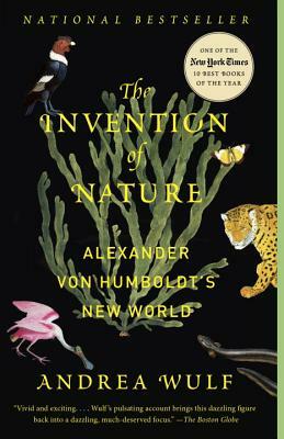The Invention of Nature: Alexander Von Humboldt's New World by Andrea Wulf