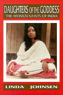 Daughters of the Goddess: The Women Saints of India by Linda Johnsen, Linda Johnsen