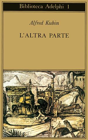 L'altra parte. Un romanzo fantastico by Alfred Kubin