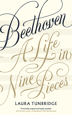 Beethoven: A Life in Nine Pieces by Laura Tunbridge