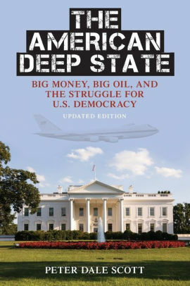The American Deep State: Wall Street, Big Oil & the Attack on U.S. Democracy by Peter Dale Scott