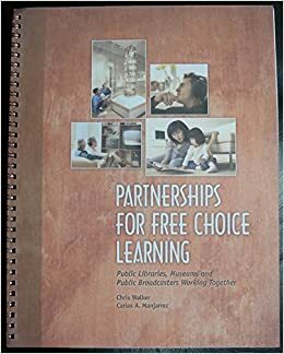 Partnerships For Free Choice Learning: Public Libraries, Museums, And Public Broadcasters Working Together by Chris Walker