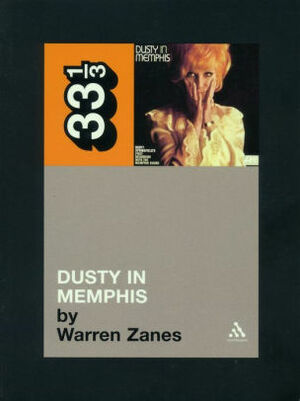 Dusty Springfield's Dusty in Memphis by Warren Zanes