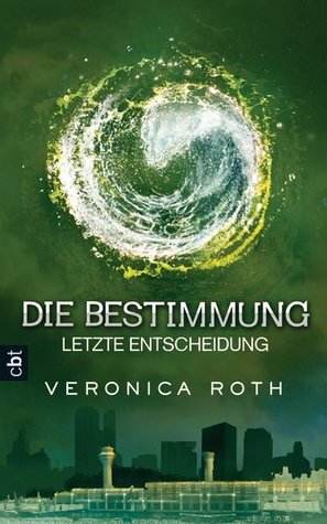 Die Bestimmung - Letzte Entscheidung by Veronica Roth