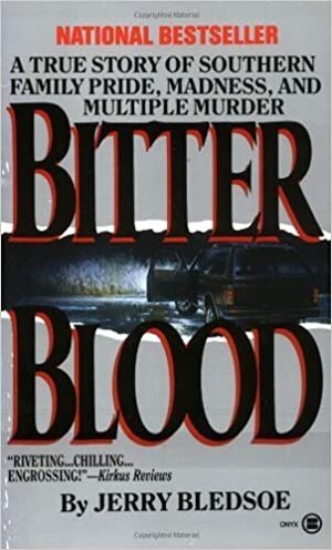 Bitter Blood: A True Story of Southern Family Pride, Madness, and Multiple Murder by Jerry Bledsoe