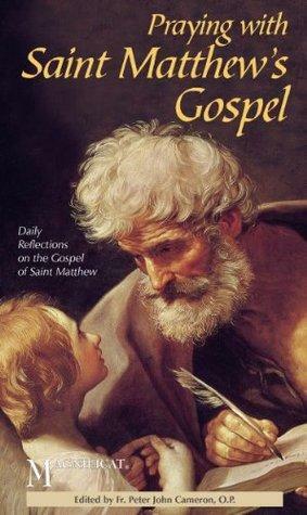 Praying with Saint Matthew's Gospel: Daily Reflections on the Gospel of Saint Matthew by Magnificat, Peter John Cameron