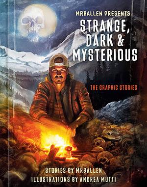 MrBallen Presents: Strange, Dark &amp; Mysterious: The Graphic Stories by MrBallen