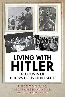Living with Hitler: Accounts of Hitler's Household Staff by Anna Plaim, Karl Wilhelm Krause, Kurt Kuch