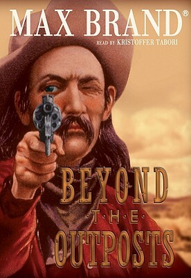 Beyond the Outposts by Max Brand