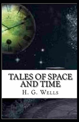 Tales of Space and Time Illustrated by H.G. Wells