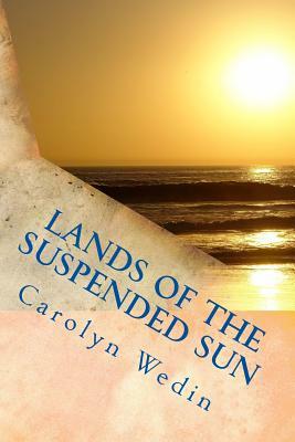 Lands of the Suspended Sun by Carolyn Wedin